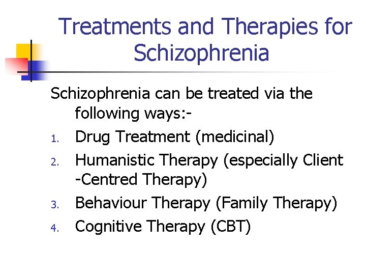 Treatments and Therapies for Schizophrenia can be treated via the following ways: 1.