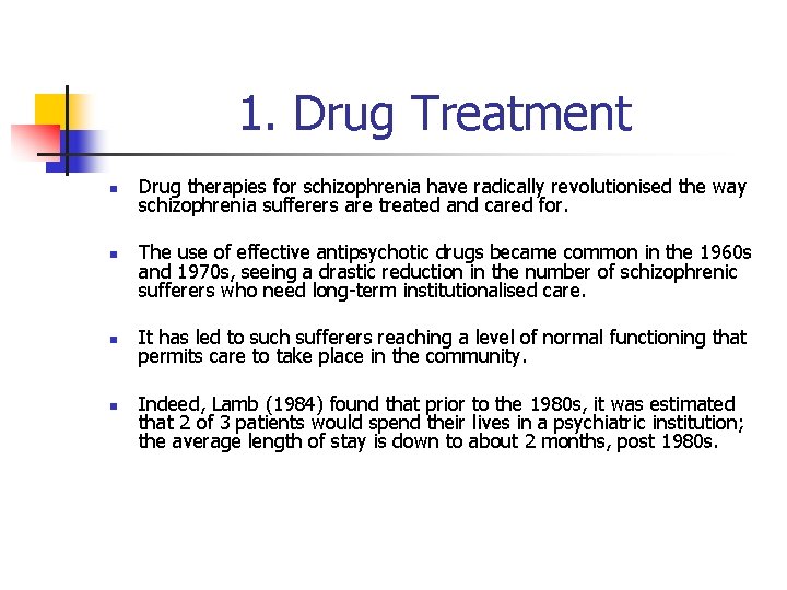 1. Drug Treatment n n Drug therapies for schizophrenia have radically revolutionised the way