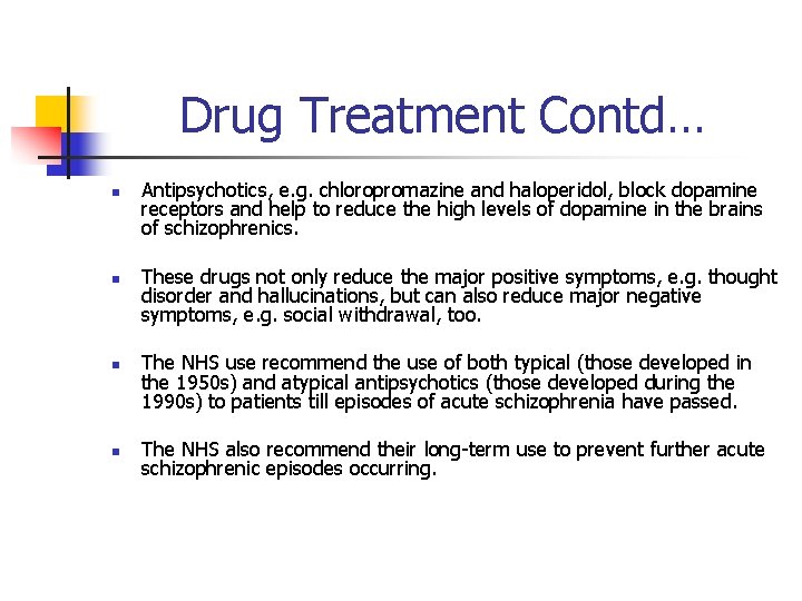 Drug Treatment Contd… n n Antipsychotics, e. g. chloropromazine and haloperidol, block dopamine receptors