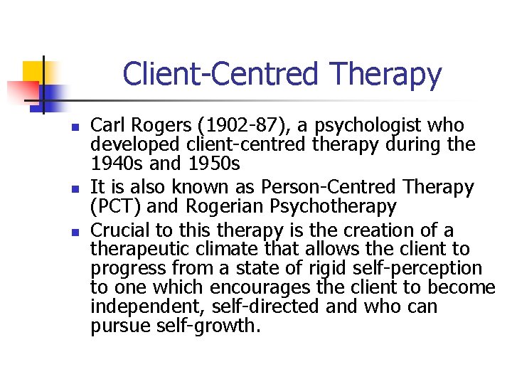 Client-Centred Therapy n n n Carl Rogers (1902 -87), a psychologist who developed client-centred