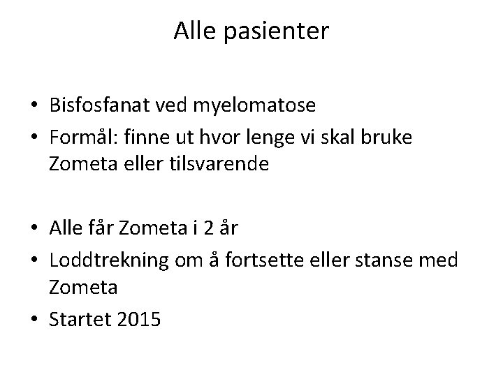 Alle pasienter • Bisfosfanat ved myelomatose • Formål: finne ut hvor lenge vi skal