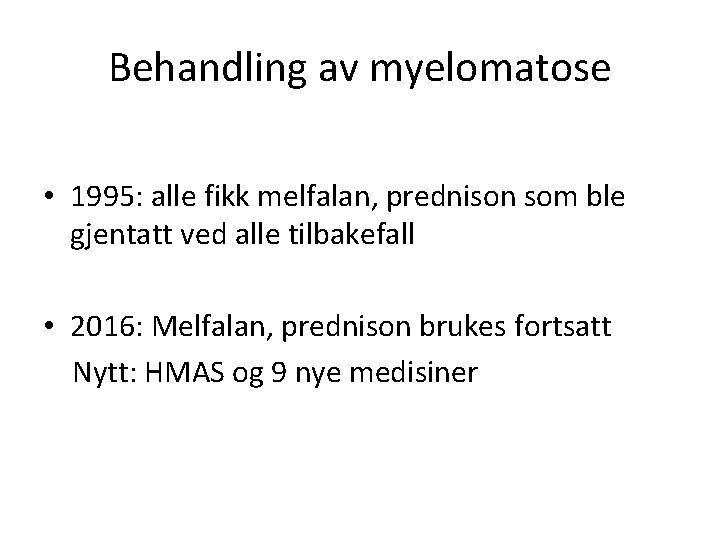 Behandling av myelomatose • 1995: alle fikk melfalan, prednison som ble gjentatt ved alle