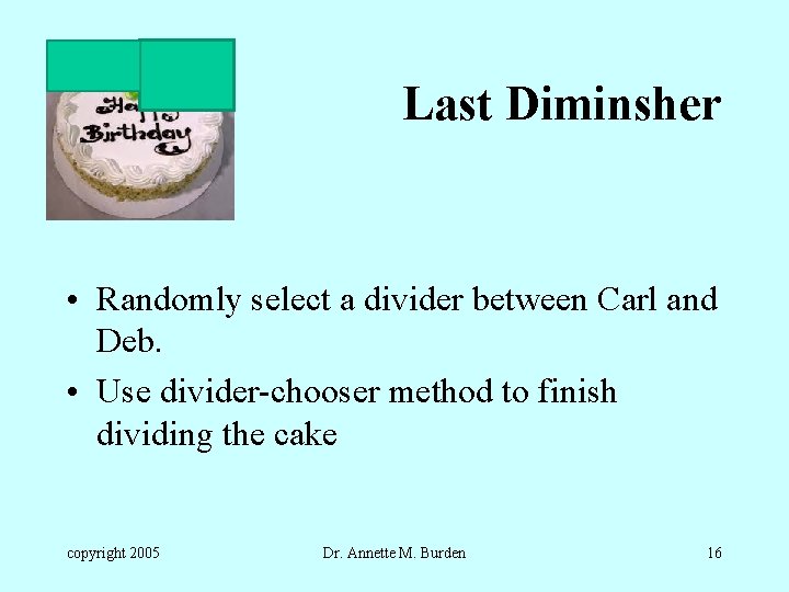 Last Diminsher • Randomly select a divider between Carl and Deb. • Use divider-chooser