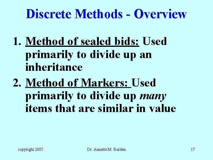 Discrete Methods - Overview 1. Method of sealed bids: Used primarily to divide up