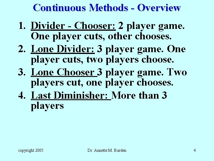 Continuous Methods - Overview 1. Divider - Chooser: 2 player game. One player cuts,