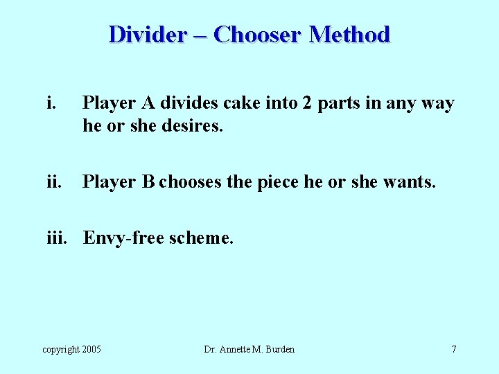 Divider – Chooser Method i. Player A divides cake into 2 parts in any
