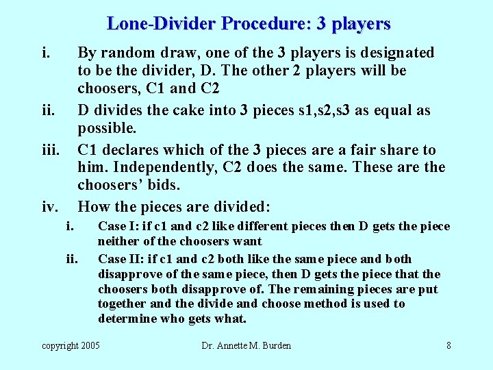  Lone-Divider Procedure: 3 players i. By random draw, one of the 3 players