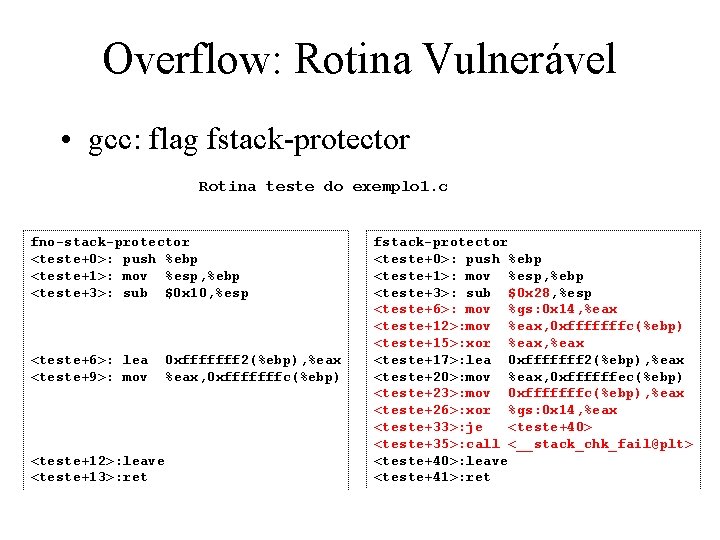 Overflow: Rotina Vulnerável • gcc: flag fstack-protector Rotina teste do exemplo 1. c fno-stack-protector
