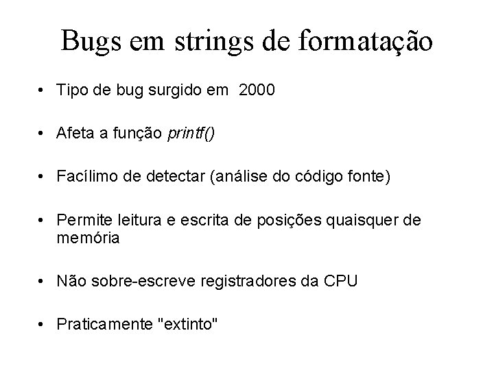 Bugs em strings de formatação • Tipo de bug surgido em 2000 • Afeta