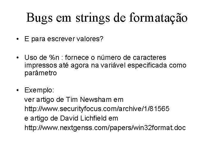 Bugs em strings de formatação • E para escrever valores? • Uso de %n