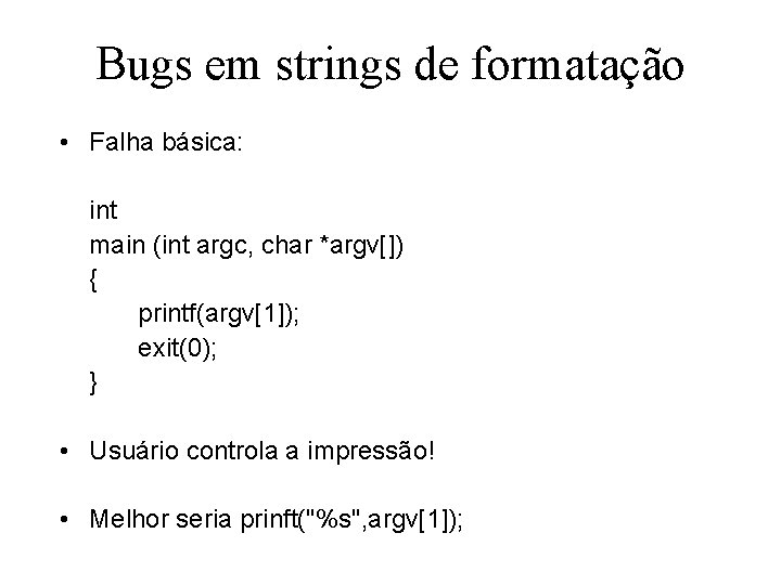Bugs em strings de formatação • Falha básica: int main (int argc, char *argv[])