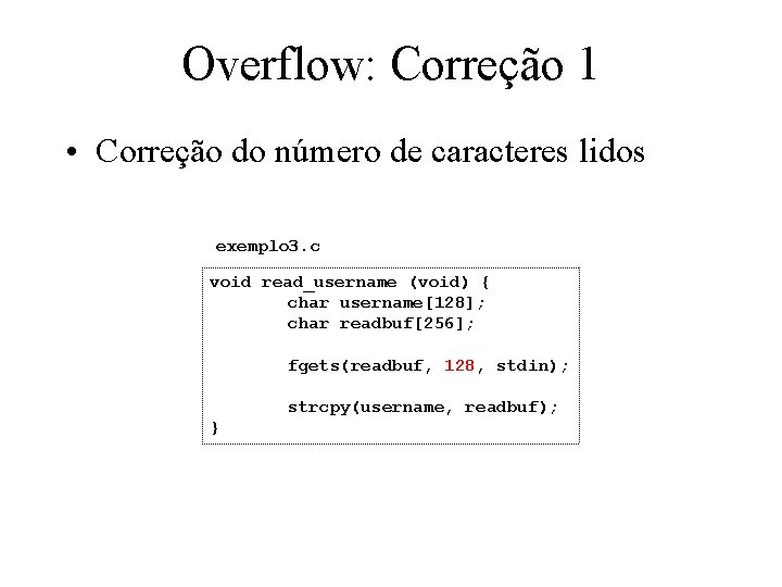 Overflow: Correção 1 • Correção do número de caracteres lidos exemplo 3. c void