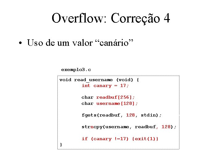 Overflow: Correção 4 • Uso de um valor “canário” exemplo 3. c void read_username