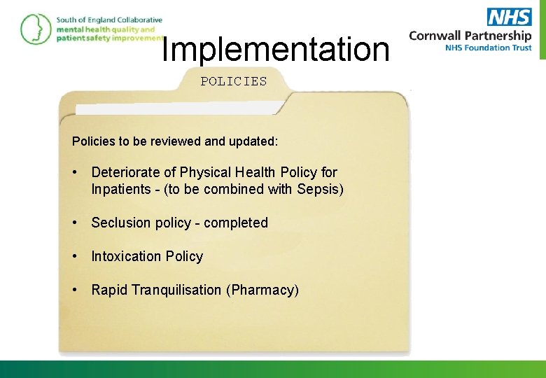 Implementation POLICIES Policies to be reviewed and updated: • Deteriorate of Physical Health Policy