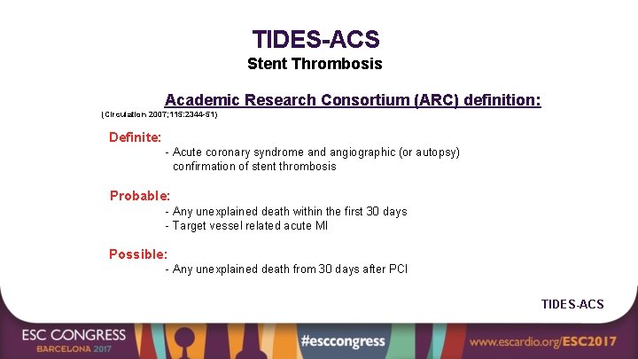 TIDES-ACS Stent Thrombosis Academic Research Consortium (ARC) definition: (Circulation 2007; 115: 2344 -51) Definite: