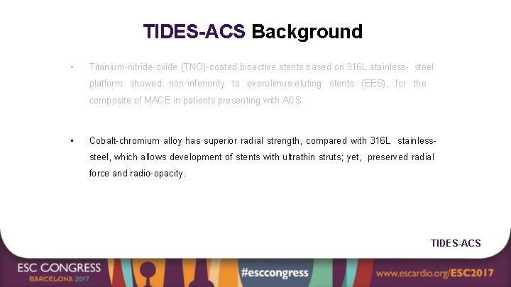TIDES-ACS Background • Titanium-nitride-oxide (TNO)-coated bioactive stents based on 316 L stainless- steel platform