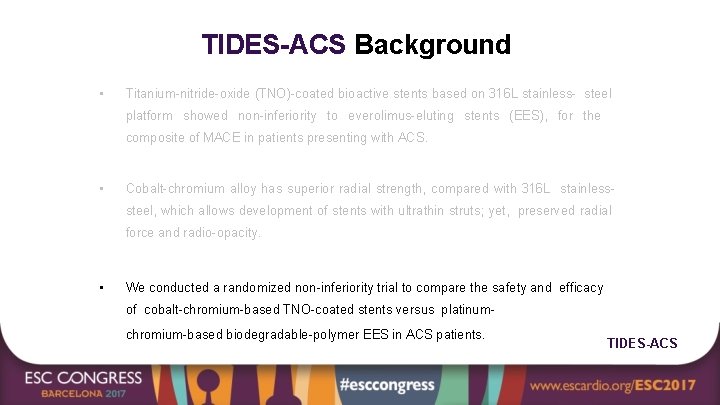 TIDES-ACS Background • Titanium-nitride-oxide (TNO)-coated bioactive stents based on 316 L stainless- steel platform