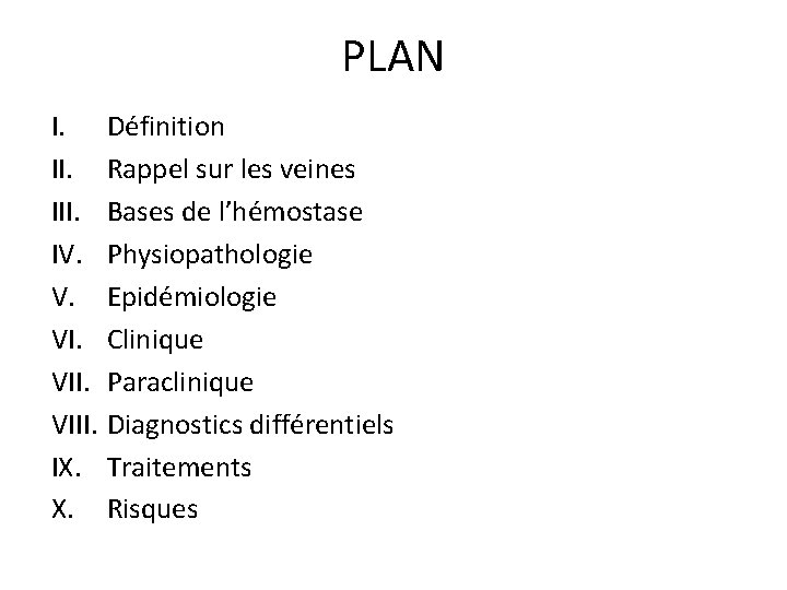PLAN I. Définition II. Rappel sur les veines III. Bases de l’hémostase IV. Physiopathologie