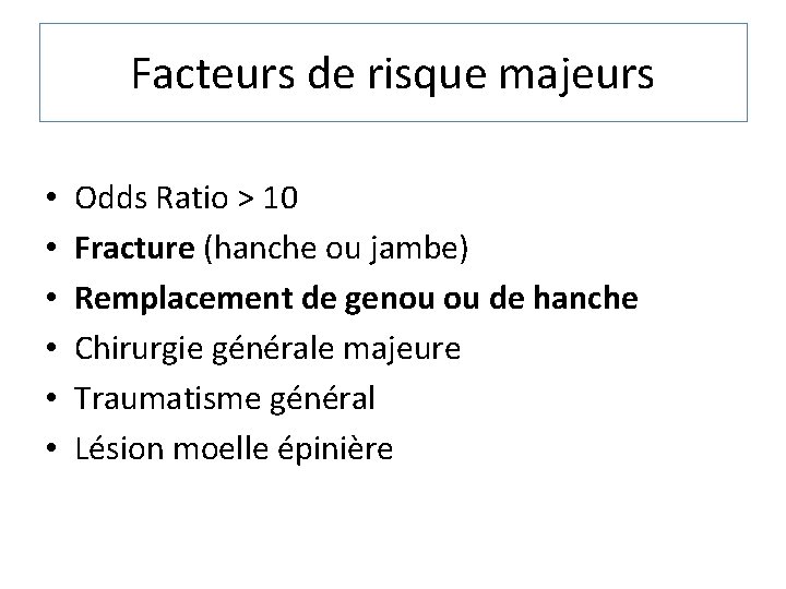 Facteurs de risque majeurs • • • Odds Ratio > 10 Fracture (hanche ou