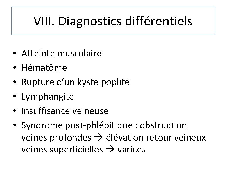 VIII. Diagnostics différentiels • • • Atteinte musculaire Hématôme Rupture d’un kyste poplité Lymphangite