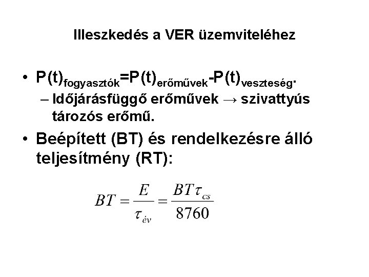 Illeszkedés a VER üzemviteléhez • P(t)fogyasztók=P(t)erőművek-P(t)veszteség. – Időjárásfüggő erőművek → szivattyús tározós erőmű. •