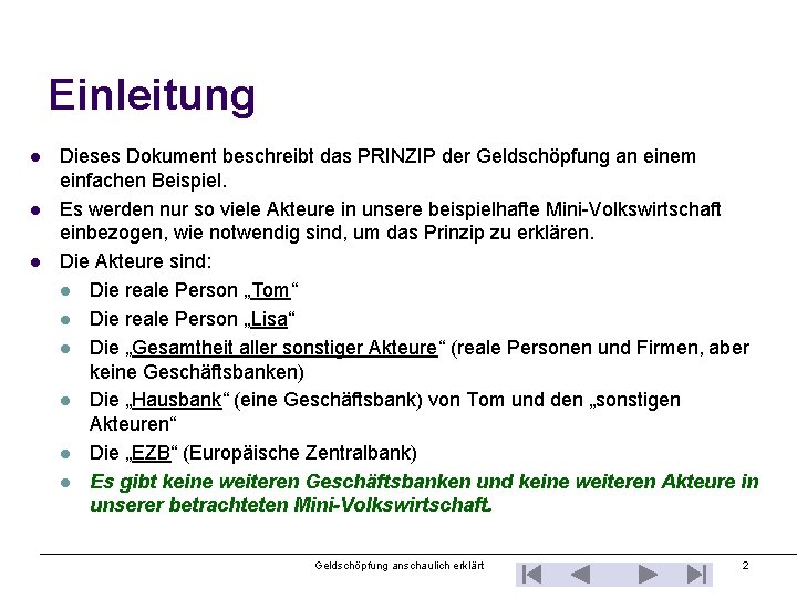 Einleitung l l l Dieses Dokument beschreibt das PRINZIP der Geldschöpfung an einem einfachen