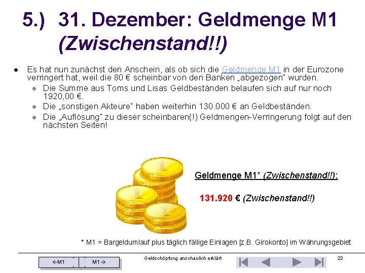 5. ) 31. Dezember: Geldmenge M 1 (Zwischenstand!!) l Es hat nun zunächst den