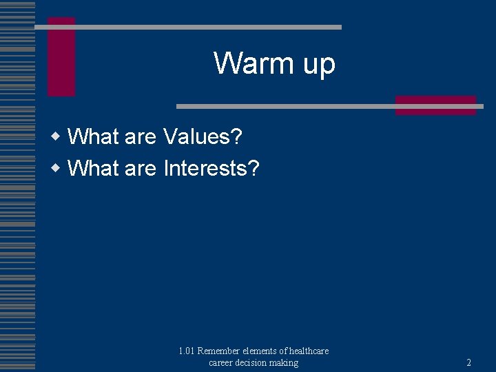 Warm up w What are Values? w What are Interests? 1. 01 Remember elements