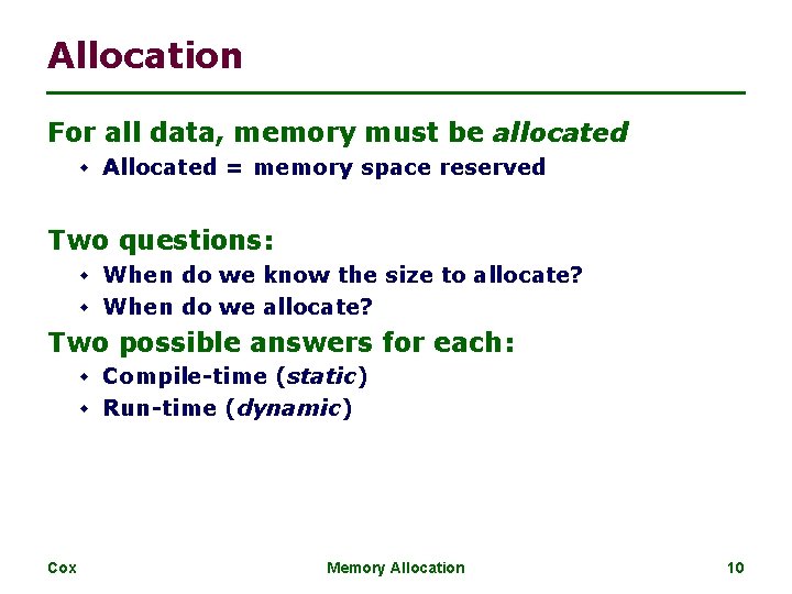 Allocation For all data, memory must be allocated w Allocated = memory space reserved