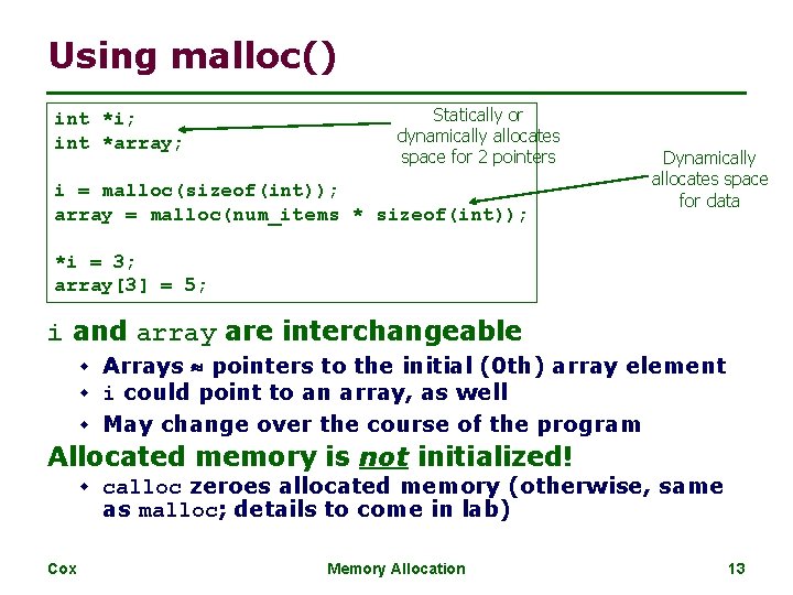 Using malloc() int *i; int *array; Statically or dynamically allocates space for 2 pointers