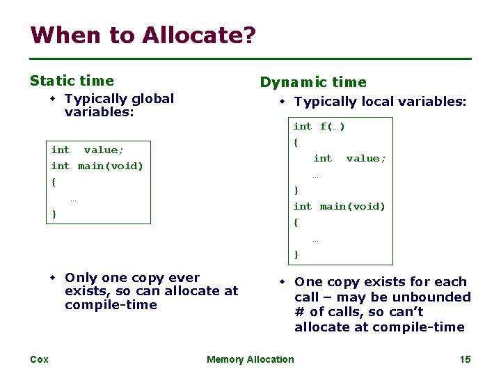 When to Allocate? Static time Dynamic time w Typically global w Typically local variables: