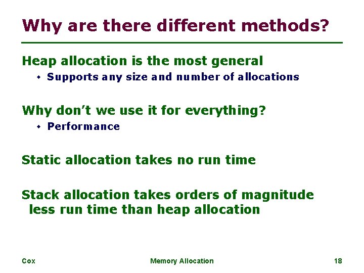 Why are there different methods? Heap allocation is the most general w Supports any