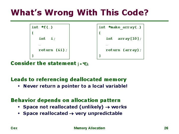 What’s Wrong With This Code? int *f(…) { int i; … return (&i); } What’s Wrong With This Code? int *f(…) { int i; … return (&i); }