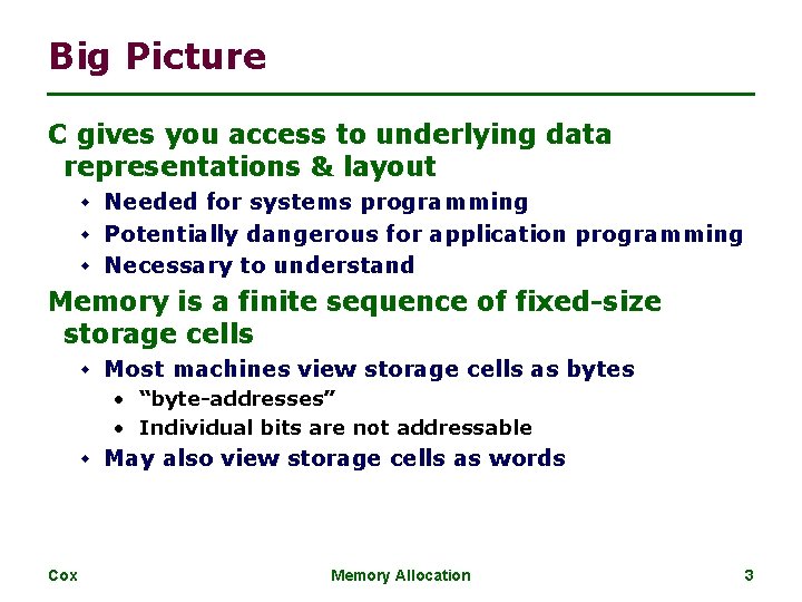 Big Picture C gives you access to underlying data representations & layout w Needed Big Picture C gives you access to underlying data representations & layout w Needed