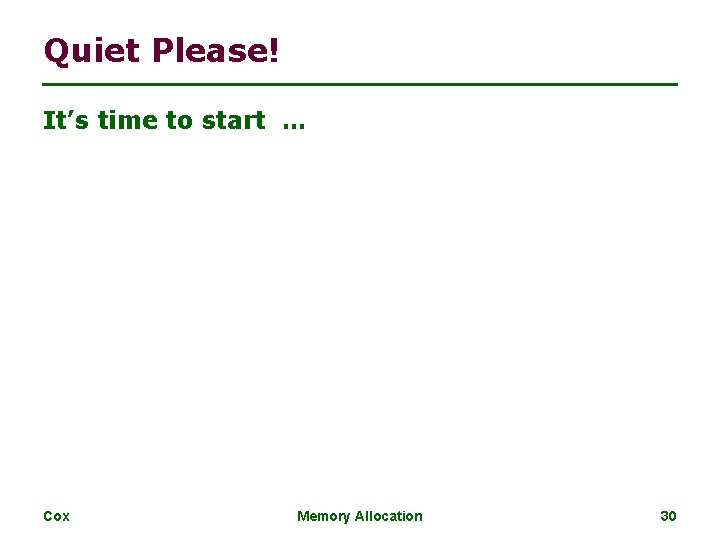 Quiet Please! It’s time to start … Cox Memory Allocation 30 