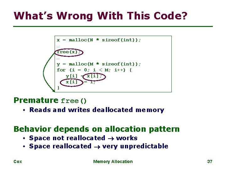What’s Wrong With This Code? x = malloc(N * sizeof(int)); … free(x); … y What’s Wrong With This Code? x = malloc(N * sizeof(int)); … free(x); … y