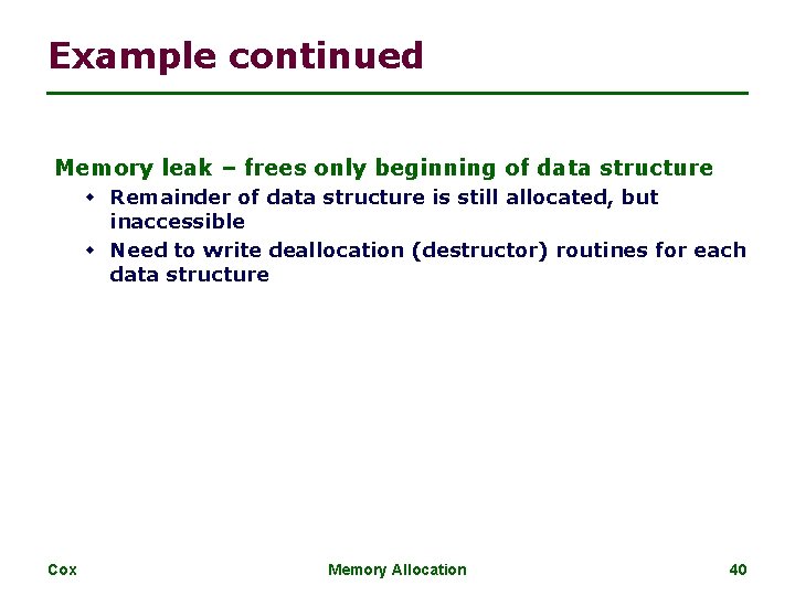 Example continued Memory leak – frees only beginning of data structure w Remainder of