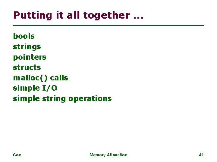 Putting it all together. . . bools strings pointers structs malloc() calls simple I/O