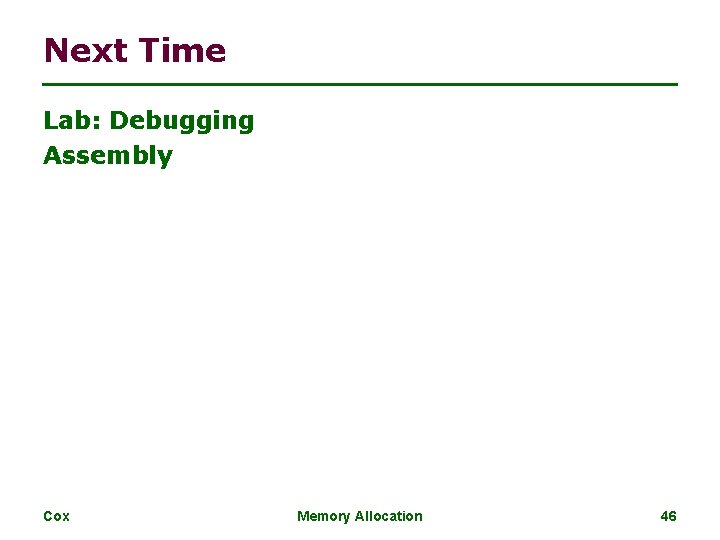 Next Time Lab: Debugging Assembly Cox Memory Allocation 46 