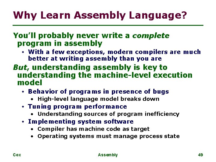 Why Learn Assembly Language? You’ll probably never write a complete program in assembly w