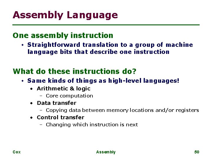 Assembly Language One assembly instruction w Straightforward translation to a group of machine language Assembly Language One assembly instruction w Straightforward translation to a group of machine language