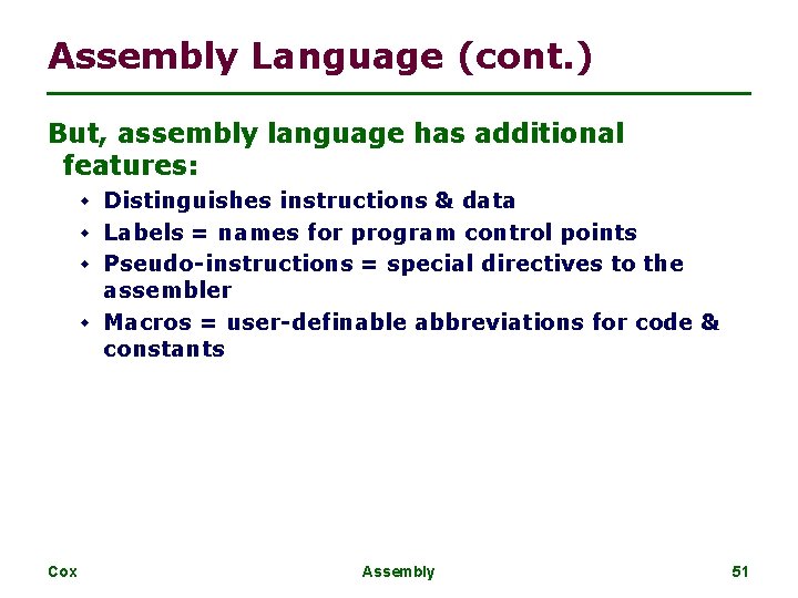 Assembly Language (cont. ) But, assembly language has additional features: w Distinguishes instructions & Assembly Language (cont. ) But, assembly language has additional features: w Distinguishes instructions &