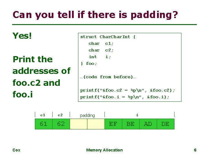 Can you tell if there is padding? Yes! Print the addresses of foo. c