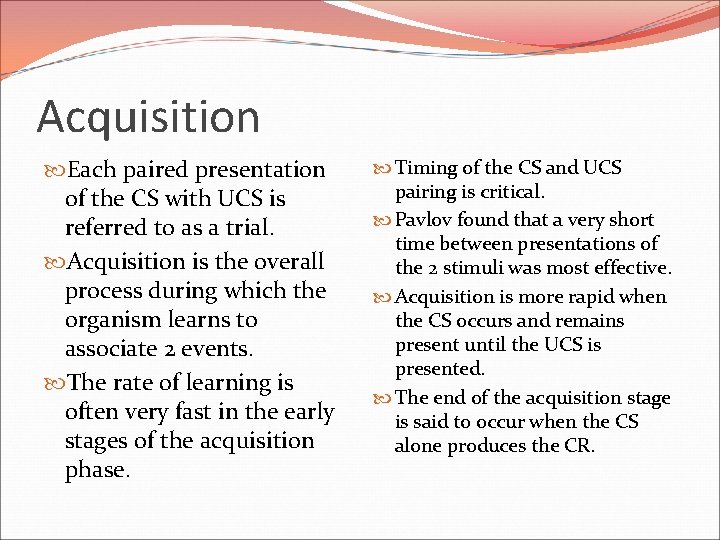 Acquisition Each paired presentation of the CS with UCS is referred to as a