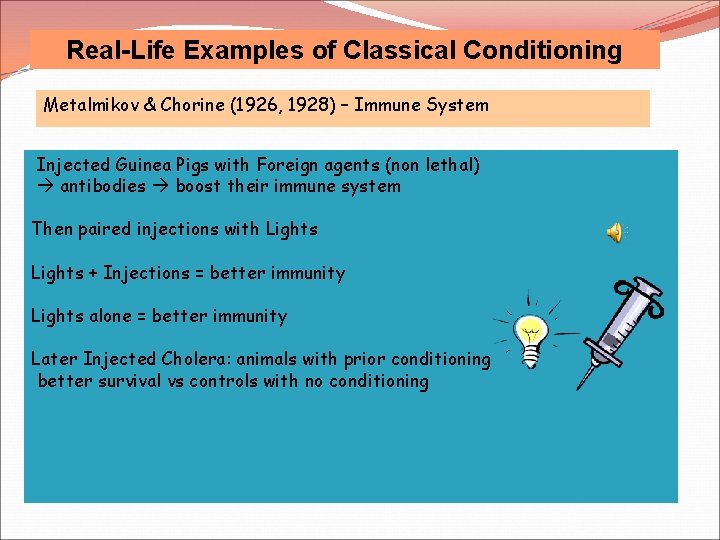 Real-Life Examples of Classical Conditioning Metalmikov & Chorine (1926, 1928) – Immune System Injected