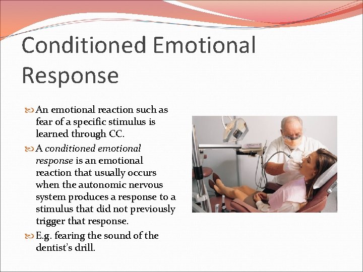Conditioned Emotional Response An emotional reaction such as fear of a specific stimulus is