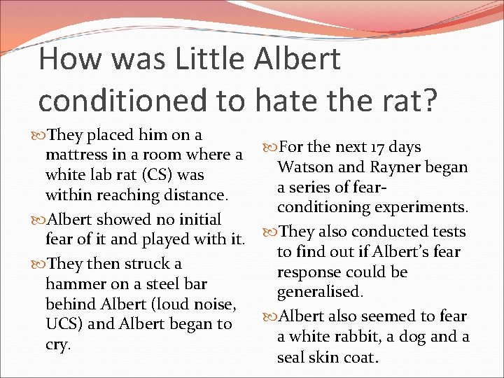 How was Little Albert conditioned to hate the rat? They placed him on a