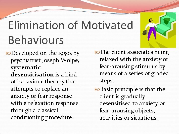 Elimination of Motivated Behaviours Developed on the 1950 s by psychiatrist Joseph Wolpe, systematic Elimination of Motivated Behaviours Developed on the 1950 s by psychiatrist Joseph Wolpe, systematic