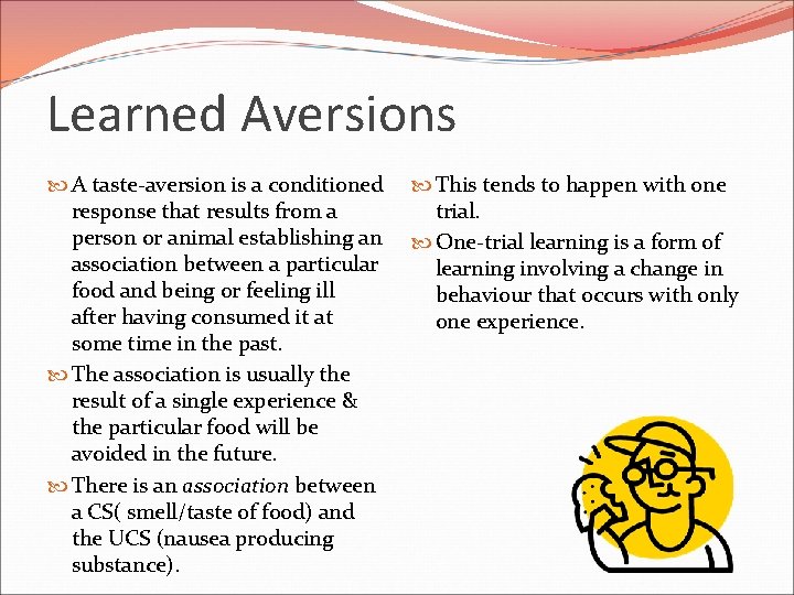 Learned Aversions A taste-aversion is a conditioned response that results from a person or