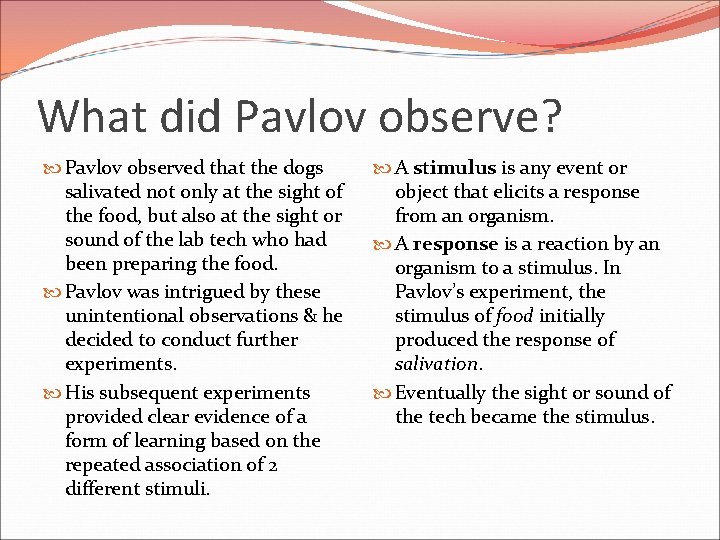 What did Pavlov observe? Pavlov observed that the dogs salivated not only at the